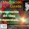 Meditación Guiada -Recuperar el Alma Fragmentada-